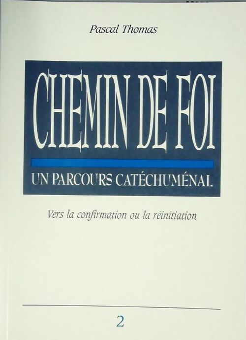 Livrenpoche : Chemin de foi, un parcours catéchuménal Tome II : Vers la confirmation ou la réinitiation - Pascal Thomas - Livre
