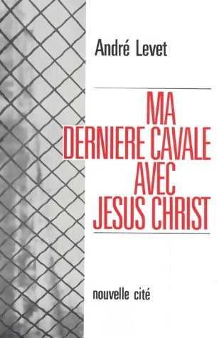 Livrenpoche : Ma dernière cavale avec Jésus-Christ - André Levet - Livre