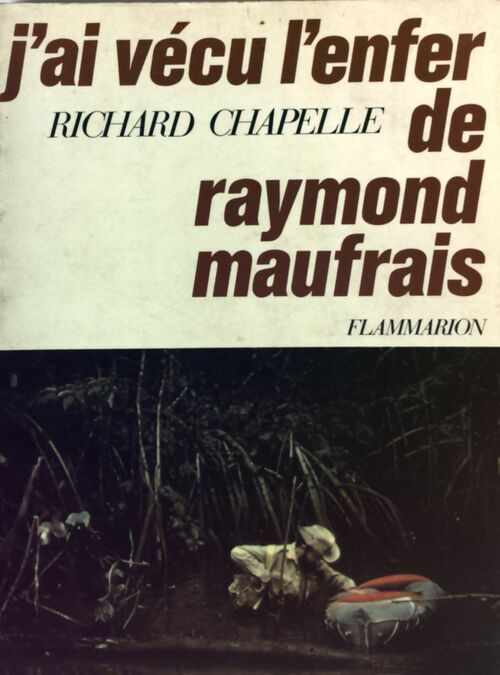 Livrenpoche : J'ai vécu l'enfer de Raymond Maufrais - Richard Chapelle - Livre