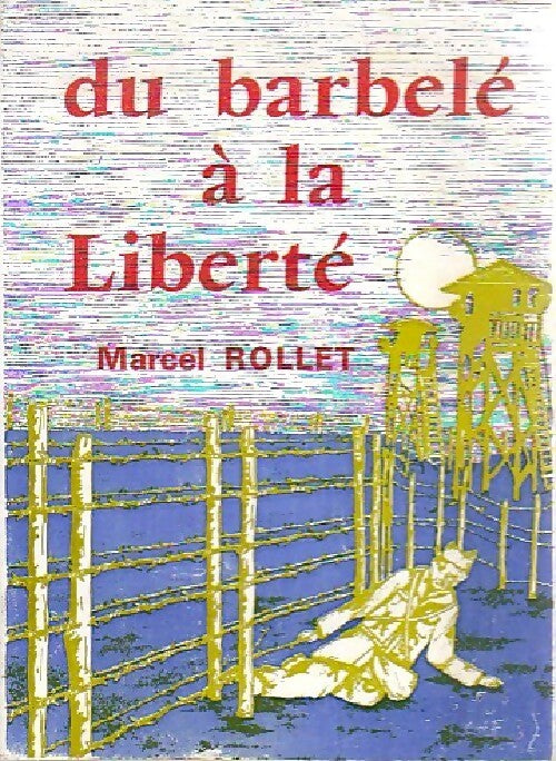 Livrenpoche : Du barbelé à la liberté - Marcel Rollet - Livre