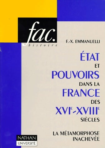 Livrenpoche : Etats et pouvoirs dans la France des XVIe-XVIIIe siècles - François-Xavier Emmanuelli - Livre