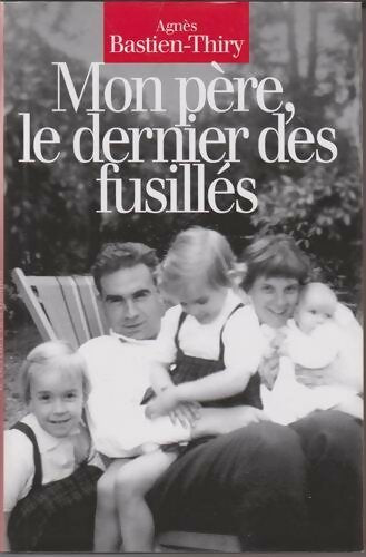 Livrenpoche : Mon père, le dernier des fusillés - Agnès Bastien-Thiry - Livre