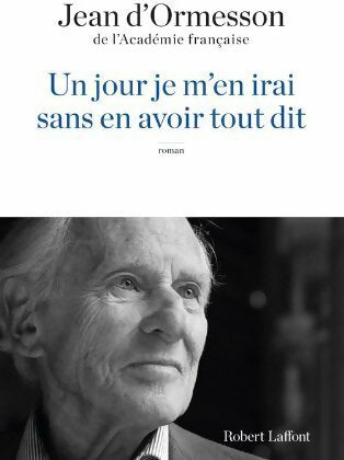 Livrenpoche : Un jour je m'en irai sans avoir tout dit - Jean D'Ormesson - Livre