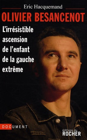 Livrenpoche : Olivier Besancenot. L'irrésistible ascension de l'enfant de la gauche extrême - Eric Hacquemand - Livre