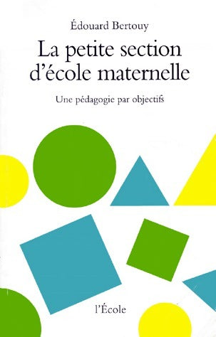La petite section d'école maternelle - Edouard Bertouy -  L'école GF - Livre