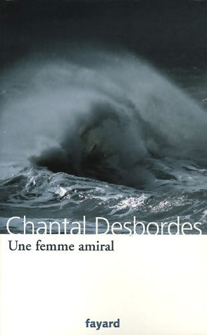 Une femme amiral - Chantal Desbordes -  Fayard GF - Livre