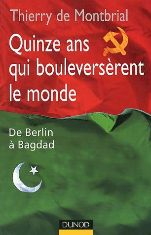 Quinze ans qui bouleversèrent le monde. De Berlin à Bagdad - Thierry De Montbrial -  Dunod GF - Livre