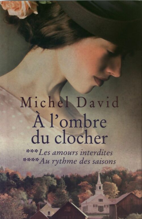 Livrenpoche : A l'ombre du clocher Tome III & IV:  Les amours interdites / Au rythme des saisons - Michel David - Livre
