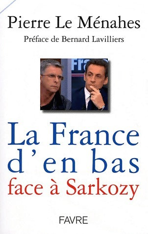 La France d'en bas face à Sarkozy - Pierre Le Ménahes -  Favre GF - Livre