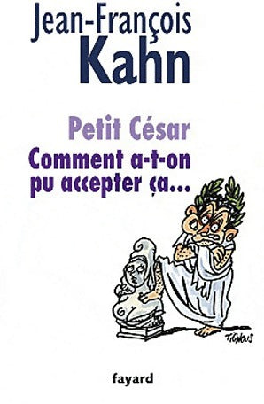 Livrenpoche : Petit César. Comment a-t-on pu accepter ça... - Jean-François Kahn - Livre