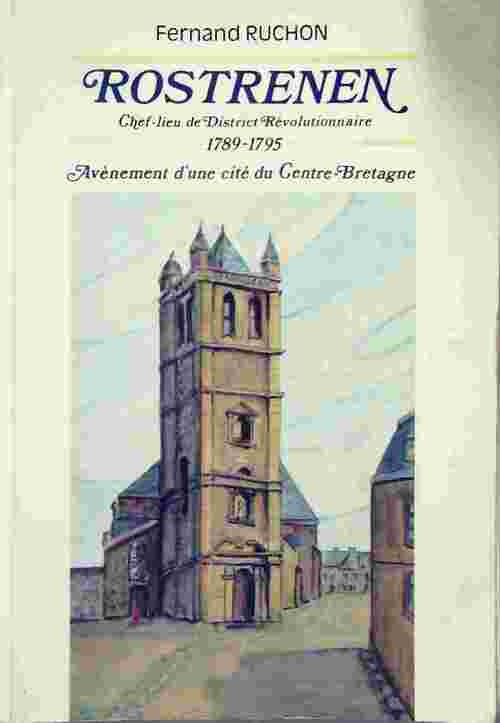 Livrenpoche : Rostrenen. Chef-lieu de district révolutionnaire : 1789-1795 - Fernand Ruchon - Livre
