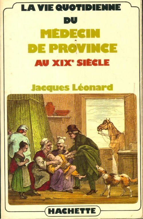 Livrenpoche : La vie quotidienne du médecin de province au XIXe siècle - Jacques Léonard - Livre
