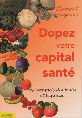 Dopez votre capital santé ! - Clément Fugain -  Ambre GF - Livre