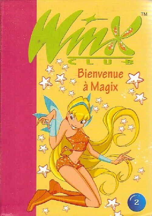 Livrenpoche : Winx club Tome II : Bienvenue à Magix - Sophie Marvaud - Livre