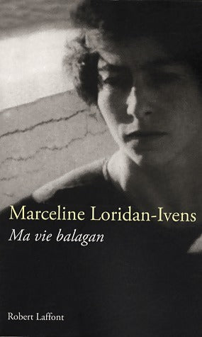 Livrenpoche : Ma vie balagan - Marceline Loridan-Ivens - Livre