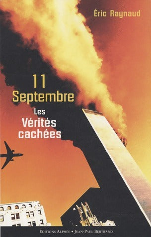 11 Septembre. Les vérités cachées - Eric Raynaud - Livre