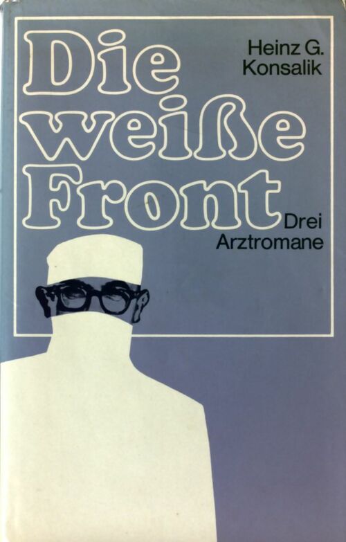 Livrenpoche : Die weisse Front. Drei Arztromane - Heinz G. Konsalik - Livre