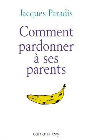Livrenpoche : Comment pardonner à ses parents - Jacques Paradis - Livre