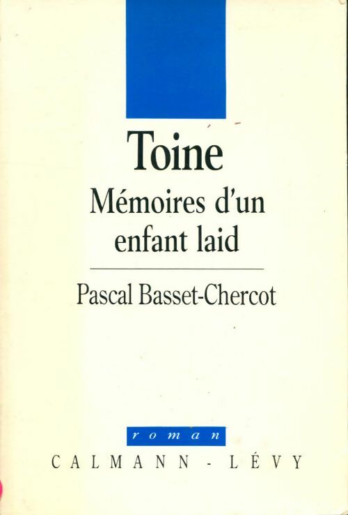 Toine, mémoires d'un enfant laid - Pascal Basset-Chercot -  Calmann-Lévy GF - Livre