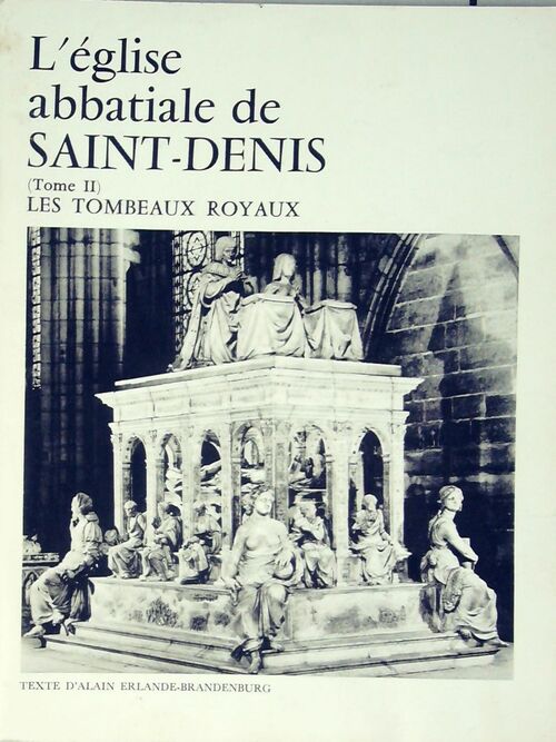 Livrenpoche : L'Eglise abbatiale de Saint-Denis Tome II : Les tombeaux royaux - Alain Erlande-Brandenbourg - Livre