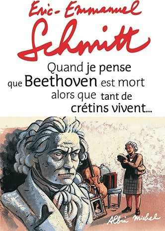 Livrenpoche : Quand je pense que Beethoven est mort alors que tant de crétins vivent... - Eric-Emmanuel Schmitt - Livre