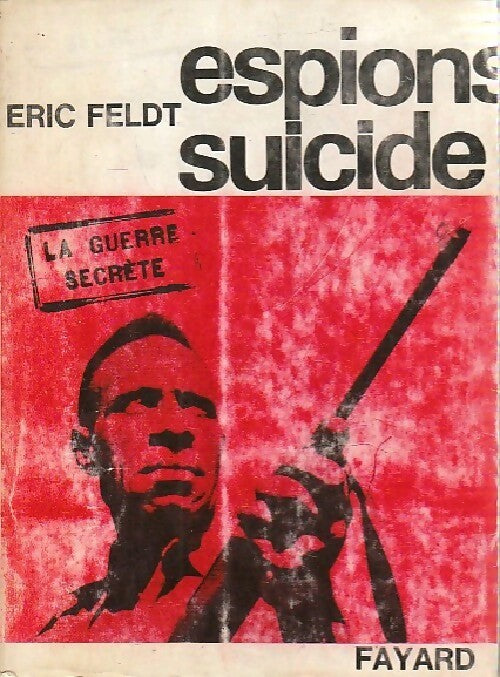 Espions-suicide - Eric Feldt -  La guerre secrète - Livre