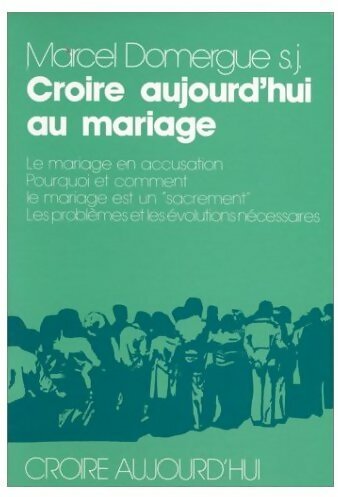 Croire aujourd'hui au mariage - Marcel Domergue -  Croire aujourd'hui - Livre