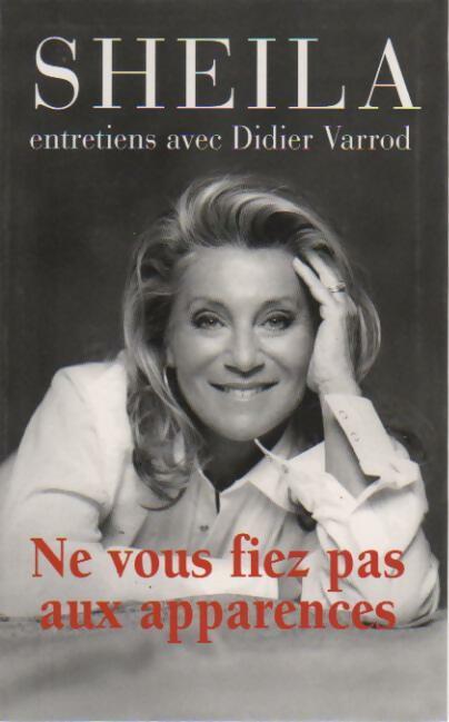 Livrenpoche : Ne vous fiez pas aux apparences - Sheila, Didier Varrod - Livre