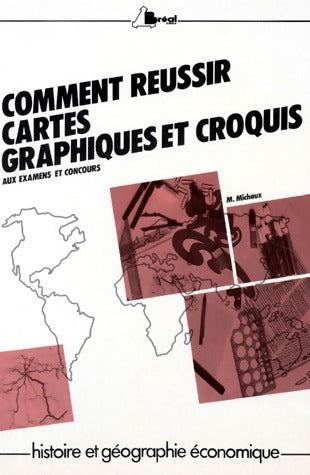 Livrenpoche : Comment réussir cartes, graphiques et croquis - M. Michaux - Livre