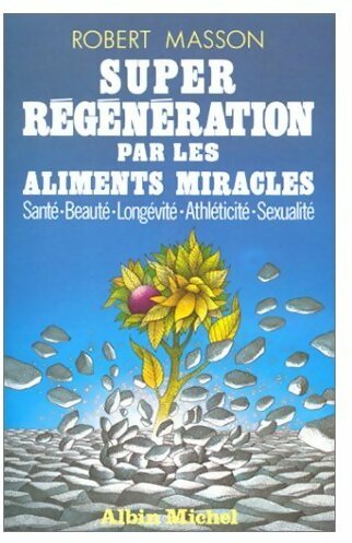 Livrenpoche : Super régénération par les aliments miracles - Robert Masson - Livre