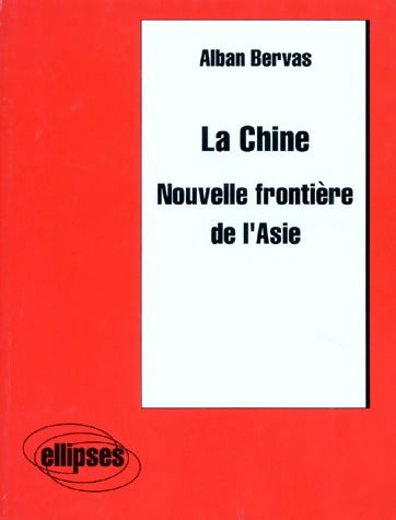 Livrenpoche : La Chine. Nouvelle frontière de l'Asie - Alban Bervas - Livre