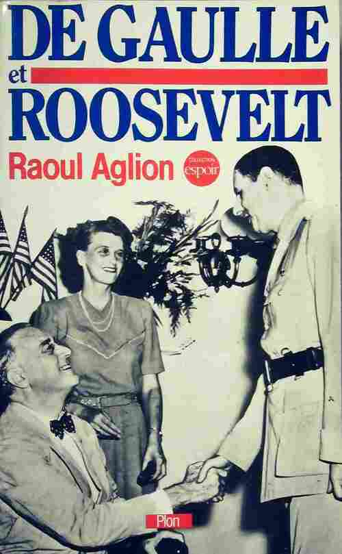 Livrenpoche : De Gaulle et Roosevelt : La France libre aux Etats-Unis - Raoul Aglion - Livre