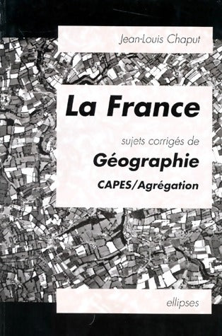 Livrenpoche : La France, sujets corrigés de géographie - Jean-Louis Chaput - Livre