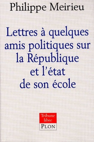 Livrenpoche : Lettres à quelques amis politiques sur la République et l'état de son école - Philippe Meirieu - Livre
