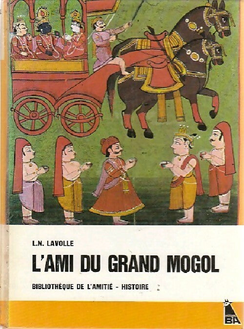 L'ami du Grand Mogol - L.-N. Lavolle -  Bibliothèque de l'amitié - Histoire - Livre