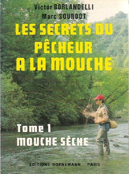 Les secrets du pêcheur à la mouche Tome I : Mouche sèche - Victor Borlandelli - Livre