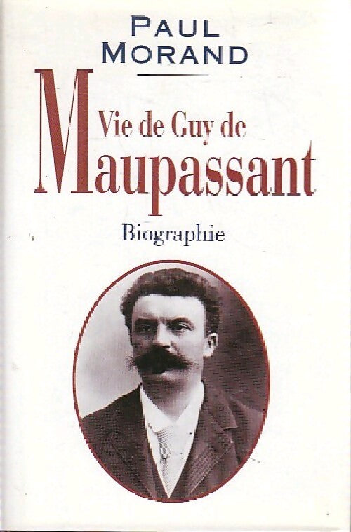 Vie de Guy de Maupassant - Paul Morand - Livre