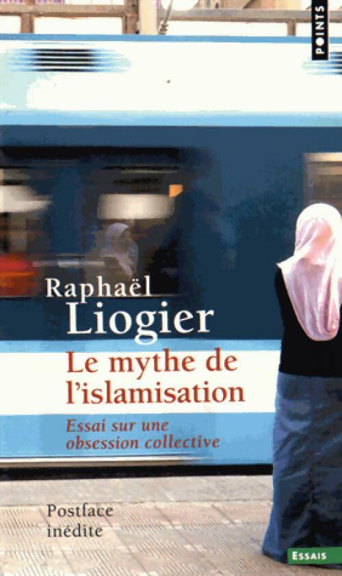 Livrenpoche : Le mythe de l'islamisation - Raphaël Liogier - Livre