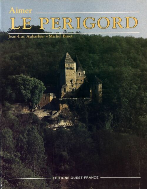 Aimer le Périgord - Jean-Luc Aubarbier -  Ouest France GF - Livre