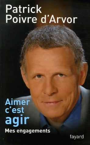 Livrenpoche : Aimer c'est agir - Patrick Poivre d'Arvor - Livre