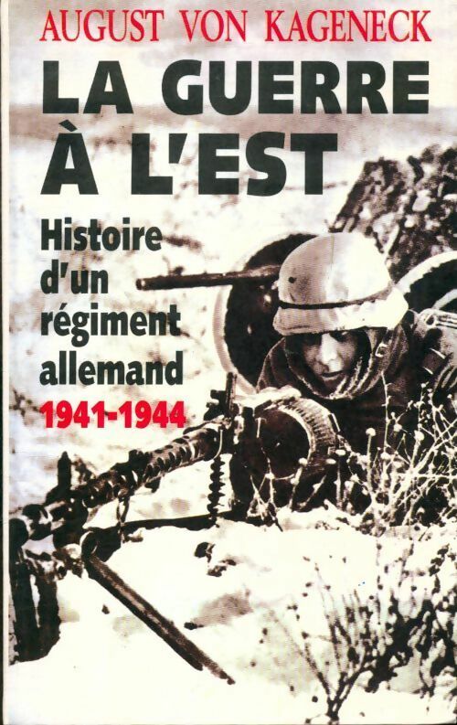 La guerre à l'est. Histoire d'un régiment allemand (1941-1944) - August Von Kageneck - Livre