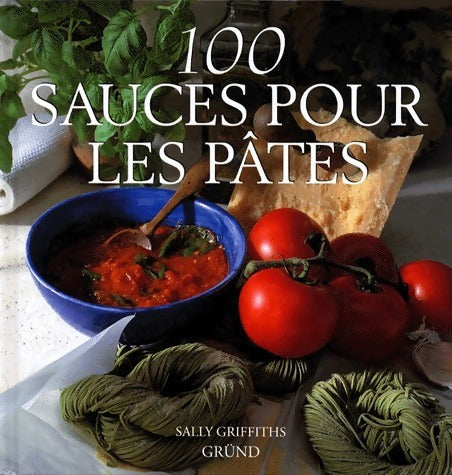 Livrenpoche : 100 sauces pour les pâtes - Sally Griffiths - Livre