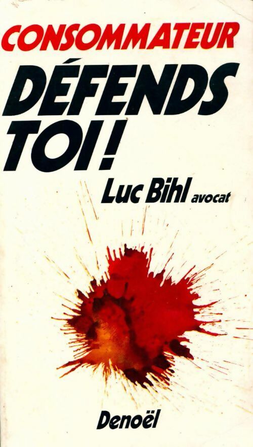 Livrenpoche : Consommateur, défends-toi ! - Luc Bihl - Livre