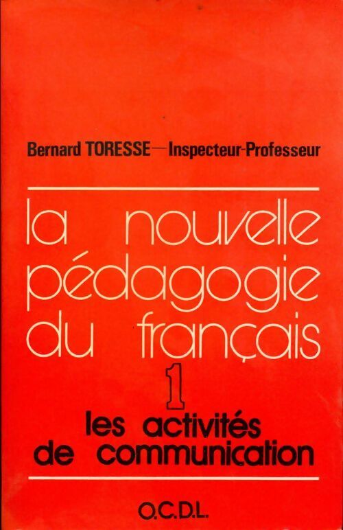 Livrenpoche : La nouvelle pédagogie du français Tome I : Les activités de communication - Bernard Toresse - Livre