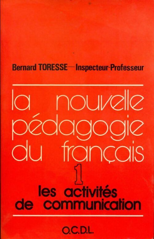 La nouvelle pédagogie du français Tome I : Les activités de communication - Bernard Toresse -  OCDL GF - Livre