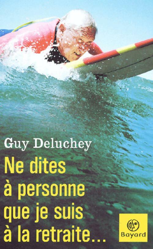 Livrenpoche : Ne dites à personne que je suis à la retraite... - Guy Deluchey - Livre
