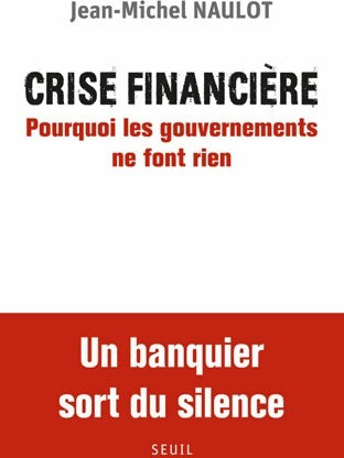 Livrenpoche : Crise financière : Pourquoi les gouvernements ne font rien - Jean-Michel Naulot - Livre