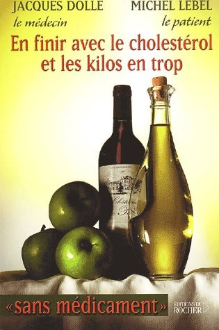En finir avec le cholestérol et les kilos en trop sans médicament - Michel Lebel ; Jacques Dollé -  Rocher GF - Livre
