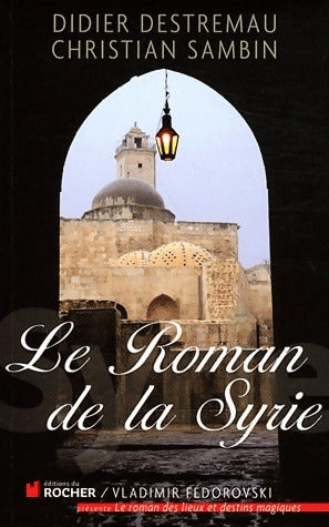 Le roman de la Syrie - Didier Destremau - Livre