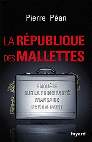 Livrenpoche : La république des mallettes - Pierre Péan - Livre